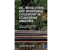 Oil Revolution and Indigenous Citizenship in Ecuadorian Amazonia