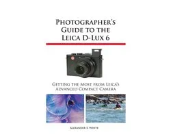 Photographer's Guide to the Leica D-Lux 6
