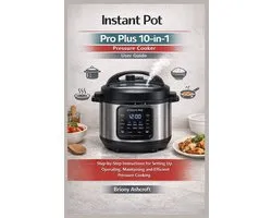 Instant Pot Pro Plus 10-in-1 Pressure Cooker User Guide