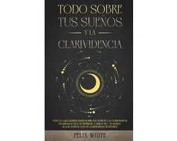 Todo Sobre tus Sueños y la Clarividencia