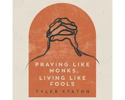 Praying Like Monks, Living Like Fools