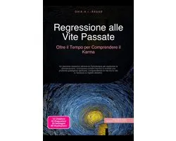 Regressione alle Vite Passate: Oltre il Tempo per Comprendere il Karma