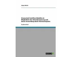 Discounted Cashflow-Modelle als Möglichkeit der Aktienbewertung und deren Anwendung durch Aktienanalysten