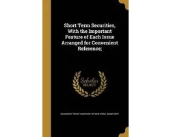 Short Term Securities, with the Important Feature of Each Issue Arranged for Convenient Reference;