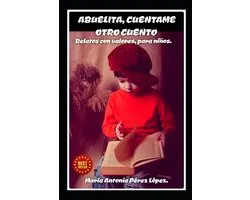 Abuelita Cuentame Otro Cuento: Ralatos Con Valor Para Niï¿½os