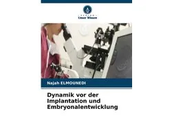 Dynamik vor der Implantation und Embryonalentwicklung