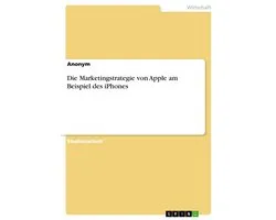 Die Marketingstrategie von Apple am Beispiel des iPhones