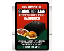 Das komplette Handbuch für den George Foreman 4-Portionen-Elektrogrill