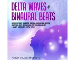 Delta Waves & Binaural Beats: Restorative Sleep Sounds for Spiritual Awakening and Powerful Meditations. Enjoy Heavenly Music That Relaxes Mind, Body & Anxiety and Provides Positive Energy