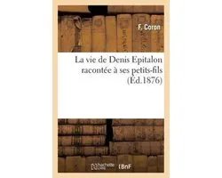 Histoire-La vie de Denis Epitalon racontée à ses petits-fils