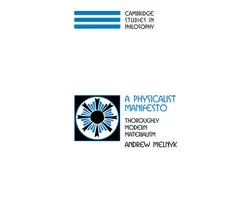 Cambridge Studies in Philosophy-A Physicalist Manifesto