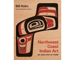 Native Art of the Pacific Northwest: A Bill Holm Center Series - Northwest Coast Indian Art
