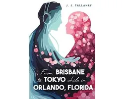 From Brisbane to Tokyo while in Orlando, Florida: A Heartfelt YA Novel with Romance, Friendship and Mystery