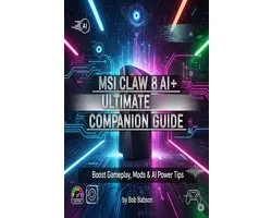 MSI Claw 8 AI+ Ultimate Companion Guide: Boost Gameplay, Mods & AI Power Tips for Gamers & Pros