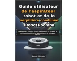 Guide utilisateur de l'aspirateur robot et de la serpillière combinée iRobot Roomba