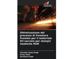 Ottimizzazione del processo di fresatura frontale per il materiale D3 (acciaio per stampi) mediante RSM
