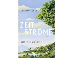 Zeitströme. Über Flüsse und Menschen