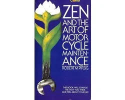 Zen and the Art of Motorcycle Maintenance