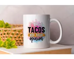 Mok I Want Tacos Not Your Opinion - Funny - Sarcasm - Sarcasme - Geschenk - Gift - Sarcastic - Joke - Grap