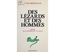 Des lézards et des hommes : épître aux apôtres du «y a qu'à»