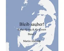 Bleib sauber! Kalter Krieg & Gewissen Band 3