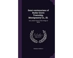 Semi-Centenarians of Butler Grove Township, Montgomery Co., Ill.