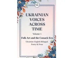 Ukrainian Voices Across Time- Ukrainian Voices Across Time, Vol. 1