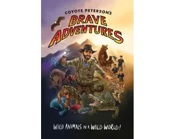 Coyote Peterson's Brave Adventures: Wild Animals in a Wild World (Brave Wilderness, Emmy Award Winning Youtuber)