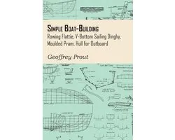 Simple Boat-Building - Rowing Flattie, V-Bottom Sailing Dinghy, Moulded Pram, Hull for Outboard