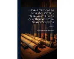 Notae Criticae In Universos Veteris Testamenti Libros Cum Hebraice, Tum Graece Scriptos