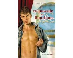 Les mémoires d'un bardache 4 - Le crépuscule des Bourbons