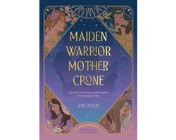 The Divine Feminine - Maiden, Warrior, Mother, Crone