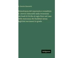 Rimostranza del caporuota e consultore D. Saverio Simonetti sulla reversione dei feudi di Sicilia al regio fisco nel caso della mancanza dei feudatari senza legittimi successori in grado