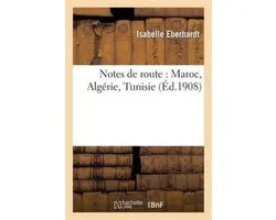 Histoire- Notes de Route: Maroc, Algérie, Tunisie