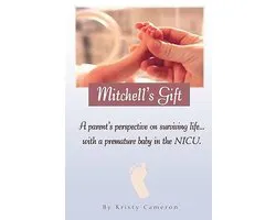 Mitchell's Gift - A parent's perspective on surviving life... with a premature baby in the NICU.