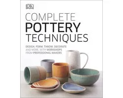 Complete Pottery Techniques Design, Form, Throw, Decorate and More, with Workshops from Professional Makers Artists Techniques