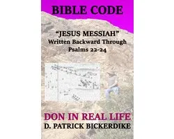 Don in Real Life 5 - Bible Code "Jesus Messiah" Written Backward Through Psalms 22-24: Don in Real Life Book 5