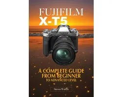 Fujifilm X-T5: A Complete Guide From Beginner To Advanced Level