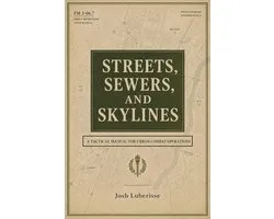 Streets, Sewers, and Skylines: A Tactical Manual for Urban Combat Operations