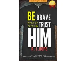 Be Brave Walk By Faith & Trust HIM: Devotional for Personal Growth & Christianity