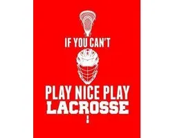 If You Can't Play Nice Play Lacrosse