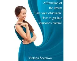 Affirmation of the Dream "I am your Obsession." How to get into Someone’s Dream?
