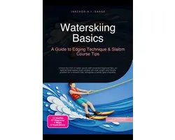 Waterskiing Basics: A Guide to Edging Technique & Slalom Course Tips
