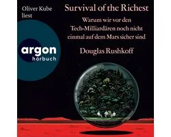 Survival of the Richest - Warum wir vor den Tech-Milliardären noch nicht einmal auf dem Mars sicher sind (Ungekürzte Lesung)