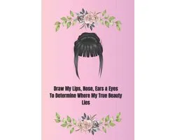 Draw My Lips, Nose, Ears & Eyes to Determine Where My True Beauty Lies