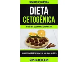 Dieta Cetogênica: Bombas de Gordura: Receitas Doces e Salgadas de dar Água na Boca(Nutritivas e com Muita Gordura Boa)