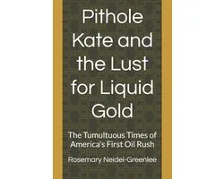 Pithole Kate and the Lust for Liquid Gold