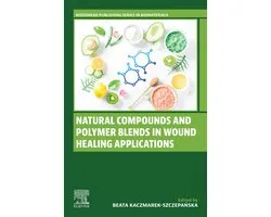 Woodhead Publishing Series in Biomaterials - Natural Compounds and Polymer Blends in Wound Healing Applications