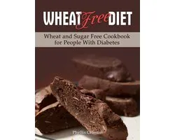 Wheat Free Diet: Wheat and Sugar Free Cookbook for People With Diabetes