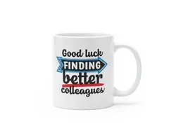 'Good Luck Finding Better Colleagues' Mok - Cadeau d'adieu amusant - 330 ml - Cadeau pour Collègue qui part, Retraite ou Nouvelle Baan